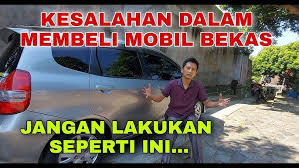 5 Kesalahan Saat Membeli Mobil Bekas yang Sering Diabaikan